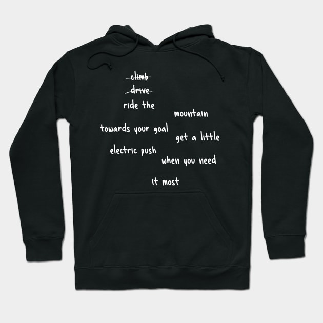 don't climb don't drive ride the mountain towards your goal get a little electric push when you need it most Hoodie by yassinnox